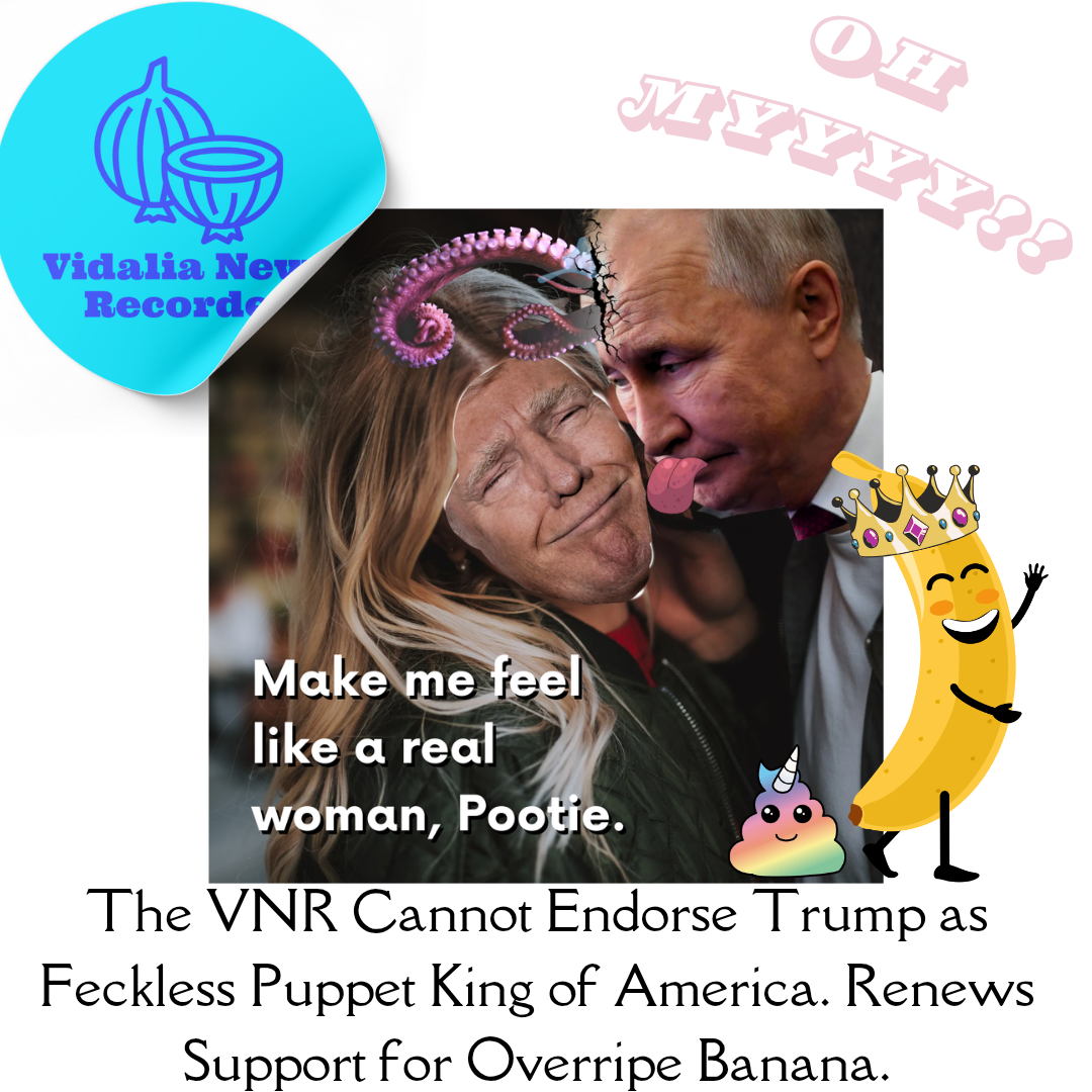 Op-Ed: The VNR Cannot Endorse Trump as Feckless Puppet King of America. Renews Support for Overripe Banana.