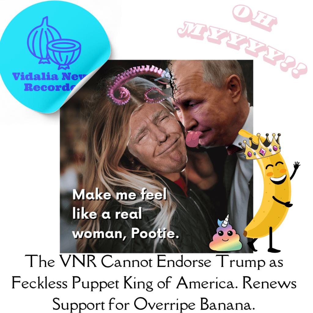Op-Ed: The VNR Cannot Endorse Trump as Feckless Puppet King of America. Renews Support for Overripe&nbsp;Banana.