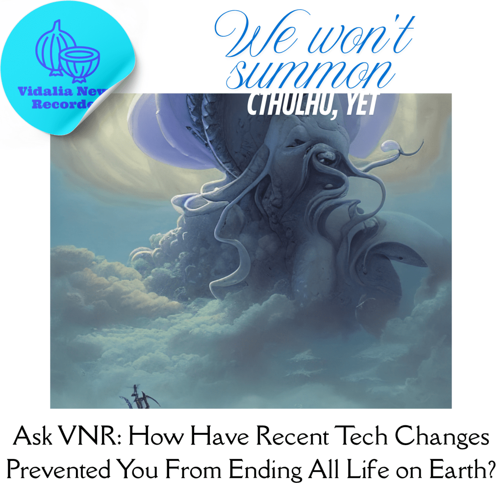 Ask VNR: How Have Recent Tech Changes Prevented You From Ending All Life on&nbsp;Earth?