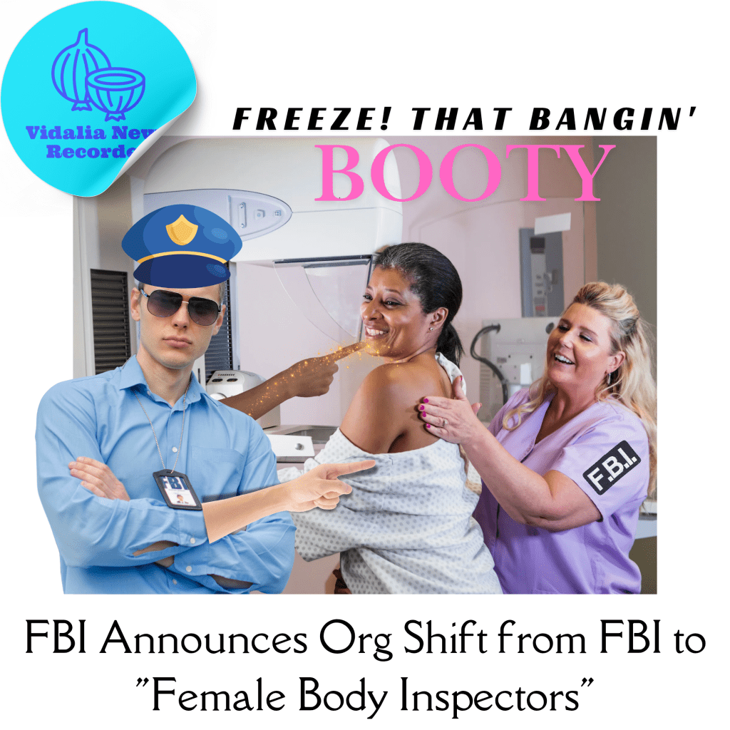 FBI Announces Org Shift from FBI to “Female Body Inspectors”