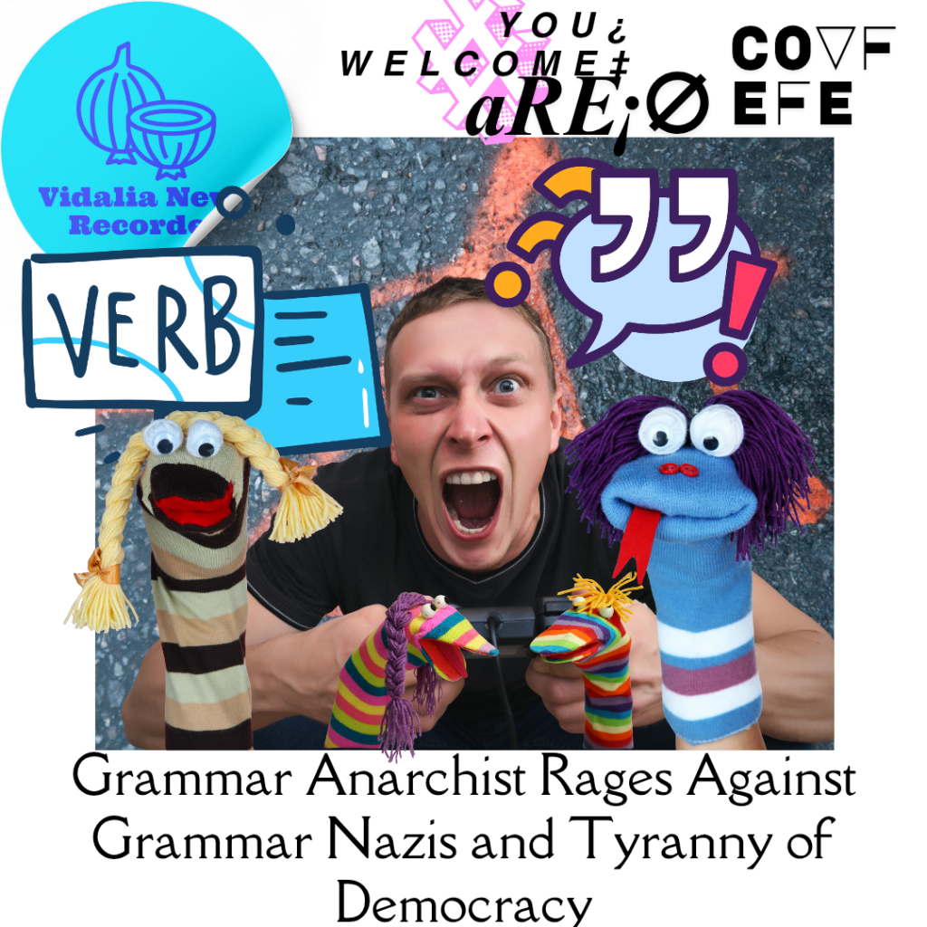 Grammar Anarchist Rages Against Grammar Nazis and Tyranny of&nbsp;Democracy