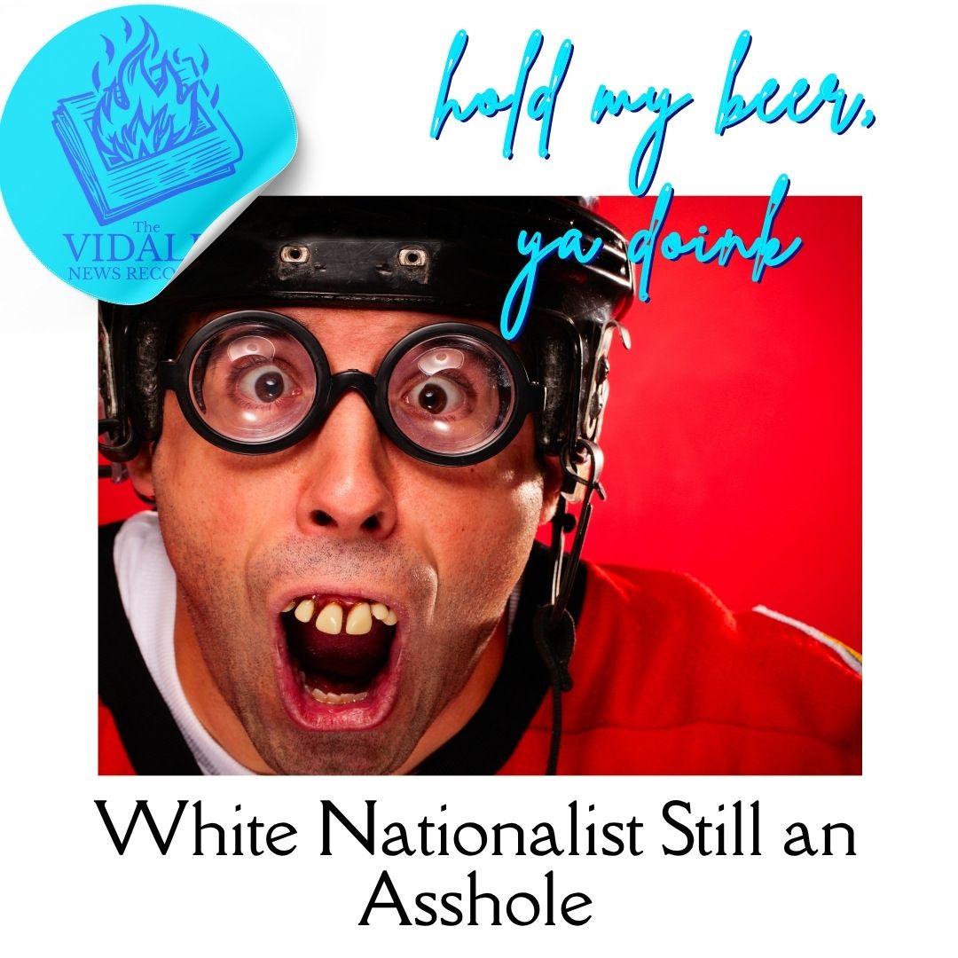 White Nationalist Still an Asshole